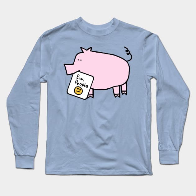 Pink Pig Says Ew People Long Sleeve T-Shirt by ellenhenryart